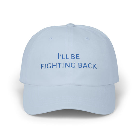 The "I'll Be Fighting Back" Baseball Cap